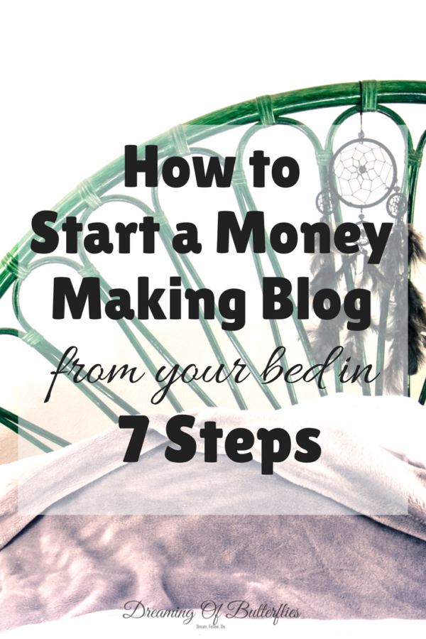 How to Start a Money Making Blog from your bed in 7 Steps » Dreaming of ...